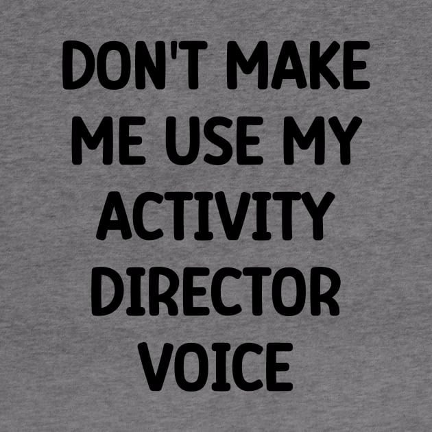 Activity Director- Don't Make Me Use My Activity Director Voice by Chey Creates Clothes